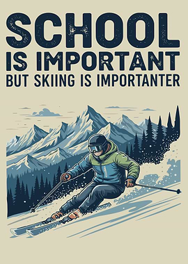 SCHOOL IS IMPORTANT BUT SKIING IS IMPORTANTER