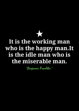 Working Man Quote by Benjamin Franklin