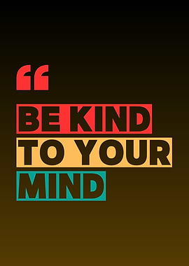 Be Kind To Your Mind