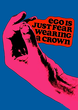 Ego is Just Fear Wearing Crown