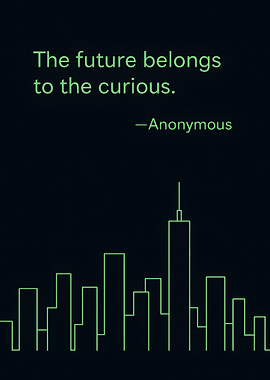 The future belongs to the curious