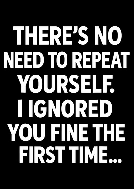 I Ignored You The First Time, humorous and sarcastic poster