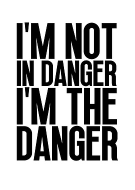 I'm the Danger