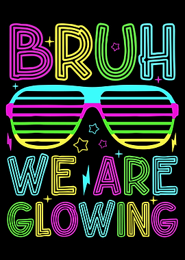 Bruh We Are Glowing Neon