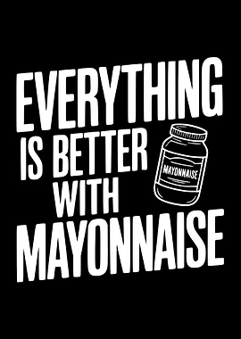 Everything is better with mayonnaise