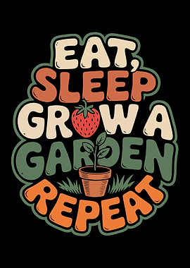 Eat, Sleep, Grow a Garden, Repeat