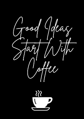 Good Ideas Start With Coffee