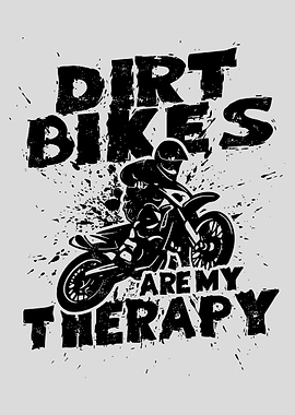 Dirt Bikes Are My Therapy