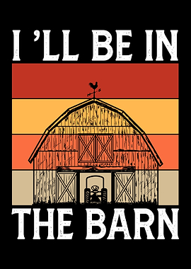 I'll be in the barn