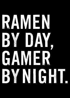 Ramen by Day, Gamer by Night