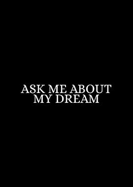 Ask Me About My Dream