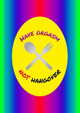 Have Orgasm Not Hangover