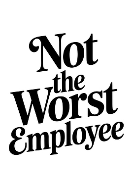 Not the Worst Employee Funny Text Art