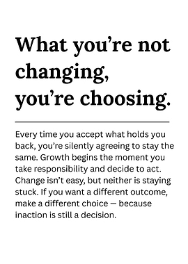 What you’re not changing, you’re choosing