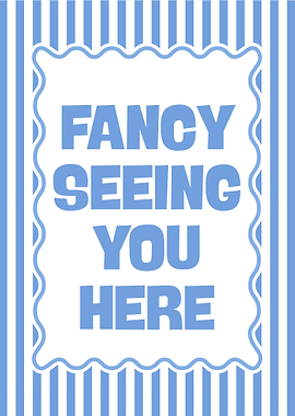 Fancy Seeing You Here