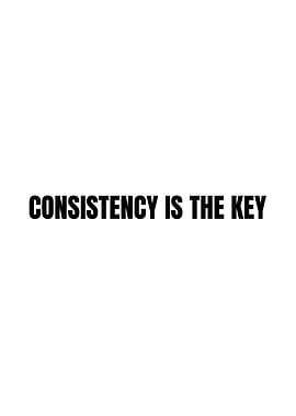 Consistency is the key