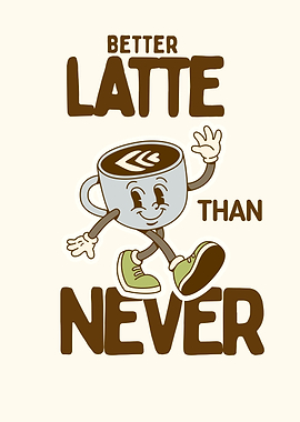 Better Latte Than Never Cartoon-Coffee Pun