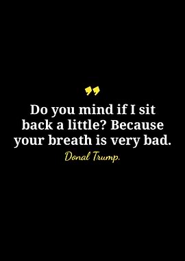 Donald Trump Quote - Bad Breath