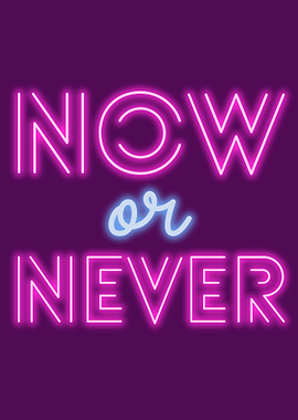 Now or Never Neon Sign