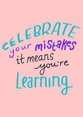 Celebrate Mistakes, It Means You're Learning