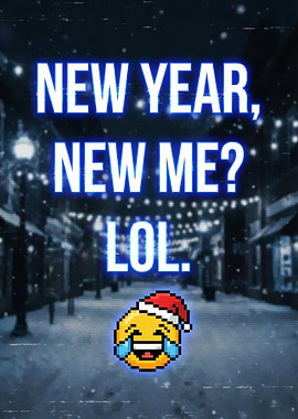New Year, New Me? LOL.