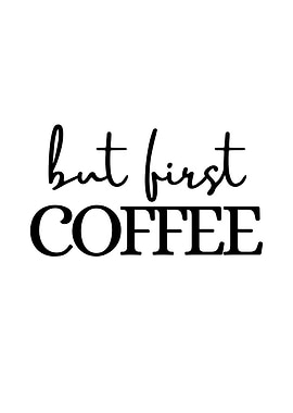 But First Coffee