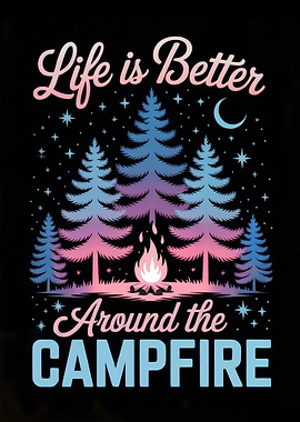 Life is Better Around Campfire