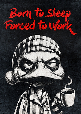 Funny Poster – Tired Duck with Coffee “Born to Sleep, Forced to Work”
