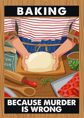 Baking Because Murder Is Wrong