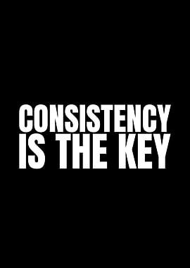 Consistency is the Key