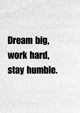 Dream Big, Work Hard, Stay Humble