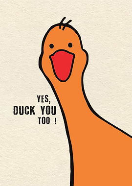 Yes, Duck You Too!