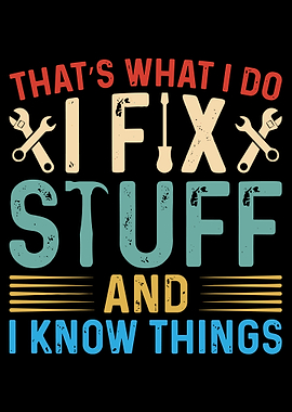 I Fix Stuff And I Know Things Poster Funny Mechanic Wall Art Tools Quote Print