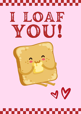 I Loaf You Valentine's Day