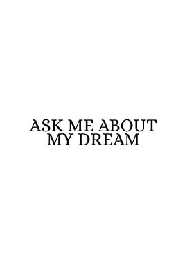 Ask Me About My Dream