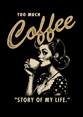 Too Much Coffee Story of My Life