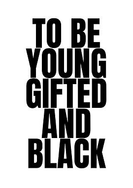 To Be Young Gifted and Black