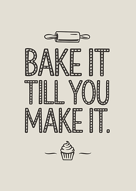 Bake It Till You Make It