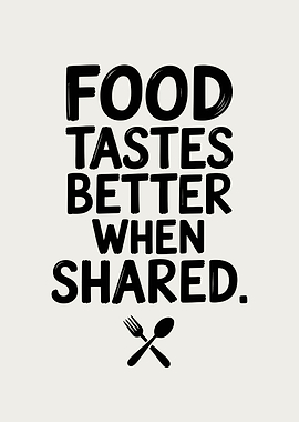 Food Tastes Better When Shared