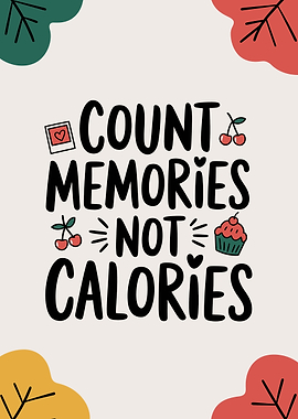 Count Memories Not Calories Typography Art