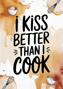 I Kiss Better Than I Cook