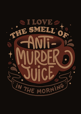 I Love The Smell of Anti-Murder Juice in The Morning