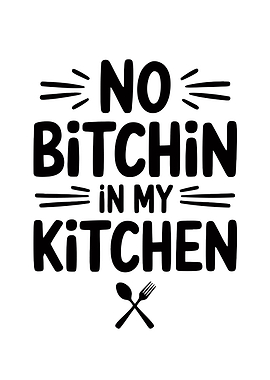 No Bitchin' in My Kitchen