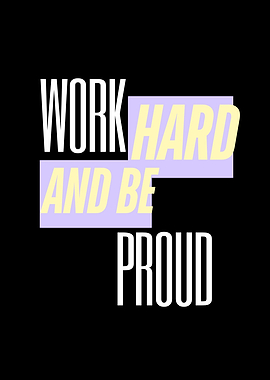 Work Hard and Be Proud, Motivational Quote