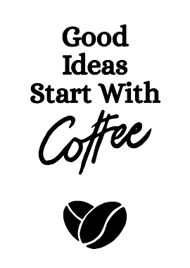 Good Ideas Start With Coffee
