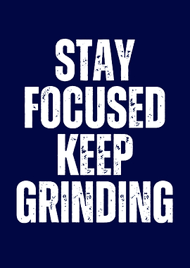Stay Focused Keep Grinding