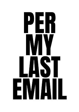 Per My Last Email