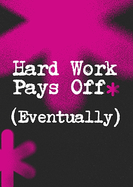 Hard Work Pays Off Eventually
