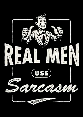 Real Men Use Sarcasm