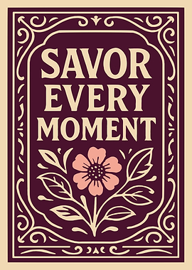 Savor Every Moment Floral Art